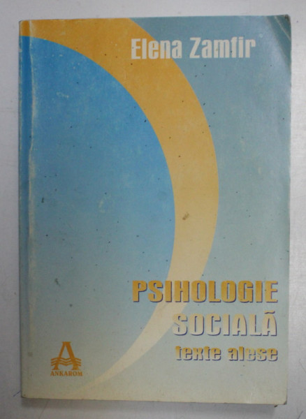 PSIHOLOGIE SOCIALA , TEXTE ALESE de ELENA ZAMFIR , 1997