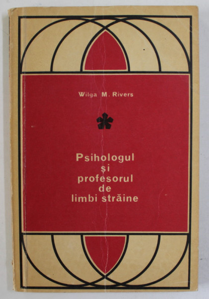 PSIHOLOGUL SI PPOFESORUL DE LIMBI STRAINE de WILGA M. RIVERS , 1971