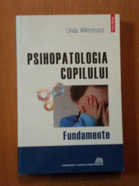 PSIHOPATOLOGIA COPILULUI de LINDA WILMSHURST , 2007