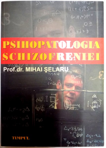 PSIHOPATOLOGIA SCHIZOFRENIEI de MIHAI SELARU , 2007