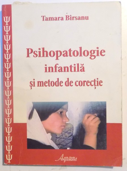 PSIHOPATOLOGIE INFANTILA SI METODE DE CORECTIE de TAMARA BIRSANU , 2008