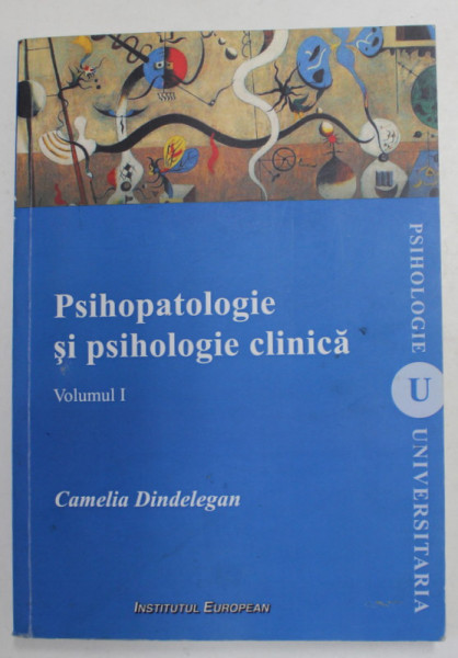 PSIHOPATOLOGIE SI PSIHOLOGIE CLINICA , VOLUMUL I de CAMELIA DINDELEGAN , 2012