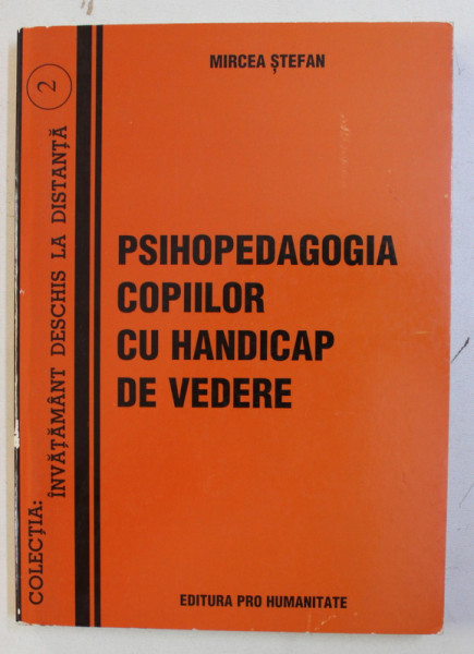 PSIHOPEDAGOGIA COPIILOR CU HANDICAP DE VEDERE de MIRCEA STEFAN , 1999