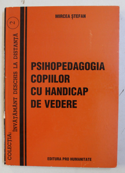 PSIHOPEDAGOGIA COPIILOR CU HANDICAP DE VEDERE de MIRCEA STEFAN , 1999