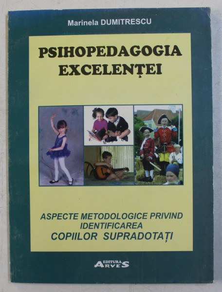 PSIHOPEDAGOGIA EXCELENTEI - ASPECTE METODOLOGICE PRIVIND IDENTIFICAREA COPIILOR SUPRADOTATI de MARINELA DUMITRESCU , 2005