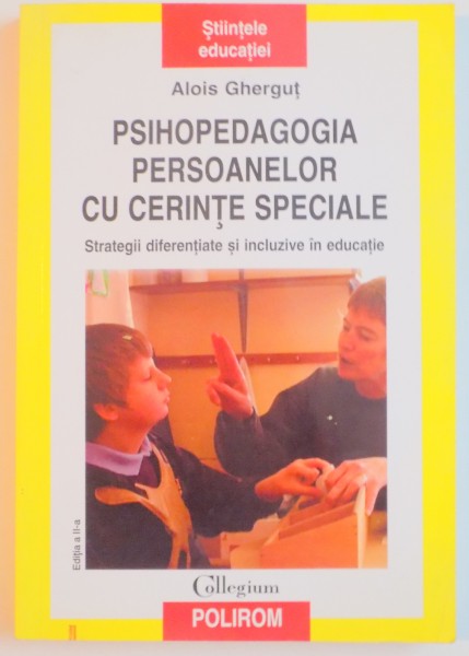 PSIHOPEDAGOGIA PERSOANELOR CU CERINTE SPECIALE , STRATEGII DIFERENTIATE SI INCLUZIVE IN EDUCATIE de ALOIS GHERUT 2006