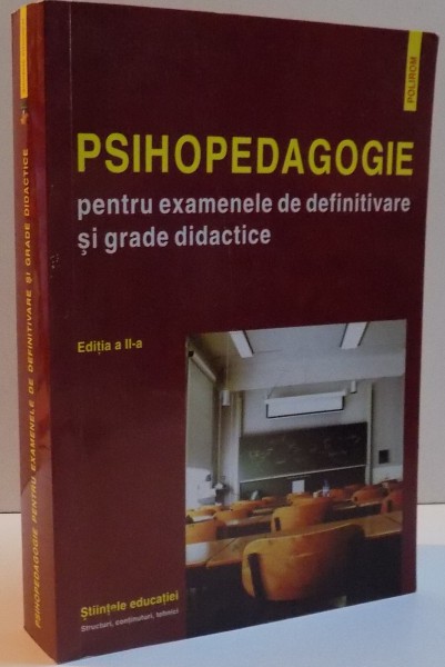 PSIHOPEDAGOGIE PENTRU EXAMENELE DE DEFINITIVARE SI GRADE DIDACTICE , EDITIA A II A REVAZUTA SI ADAUGITA , 2008
