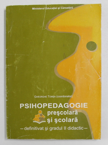 PSIHOPEDAGOGIE PRESCOLARA SI SCOLARA - DEFINITIVAT SI GRADUL II DIDACTIC de GHEORGHE TOMSA , 2005