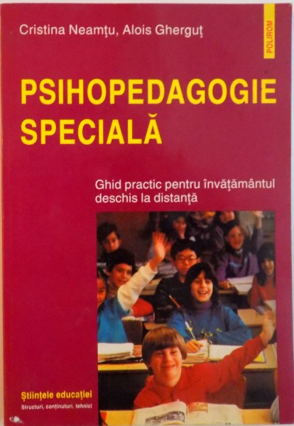 PSIHOPEDAGOGIE SPECIALA, GHID PRACTIC PENTRU INVATAMANTUL DESCHIS LA DISTANTA de CRISTINA NEAMTU, ALOIS GHERGUT, 2000