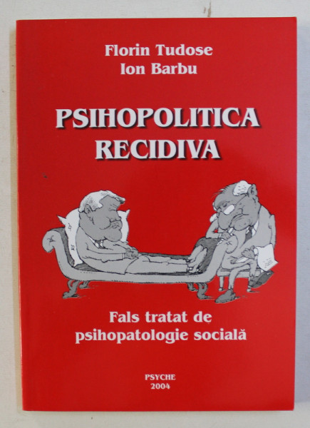 PSIHOPOLITICA RECIDIVA de FLORIN TUDOSE , ilustratii de ION BARBU , 2004 , DEDICATIE*