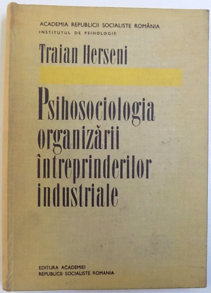 PSIHOSOCIOLOGIA  ORGANIZARII INTREPRINDERILOR INDUSTRIALE de TRAIAN HERSENI , 1969