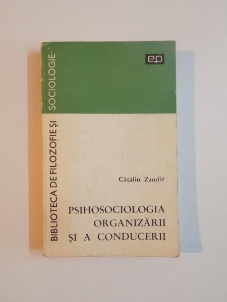 PSIHOSOCIOLOGIA ORGANIZARII SI A CONDUCERII de CATALIN ZAMFIR , 1974