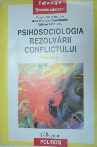 PSIHOSOCIOLOGIA REZOLVARII CONFLICTULUI-ANA STOICA-CONSTANTIN,ADRIAN NECULAU  1998