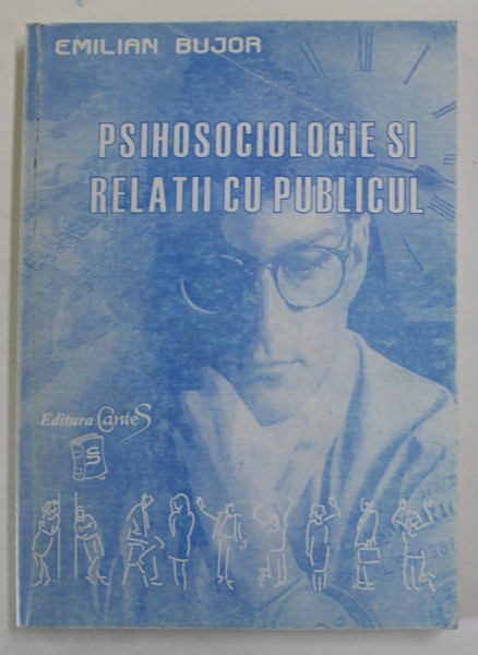 PSIHOSOCIOLOGIE SI RELATII CU PUBLICUL de EMILIAN BUJOR , 2000 , DEDICATIE *
