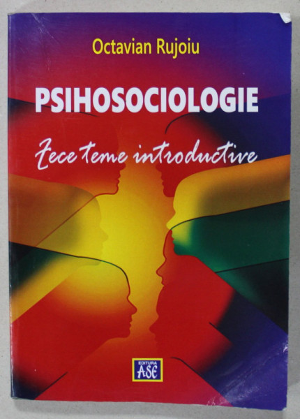 PSIHOSOCIOLOGIE , ZECE TEME INTRODUCTIVE de OCTAVIAN RUJOIU , 2015