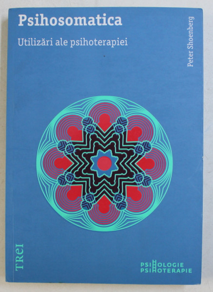 PSIHOSOMATICA - UTILIZARI ALE PSIHOTERAPIEI de PETER SHOENBERG , 2017