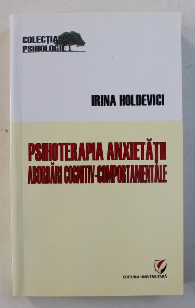 PSIHOTERAPIA ANXIETATII - ABORDARI COGNITIV  - COMPORTAMENTALE de IRINA HOLDEVICI , 2011