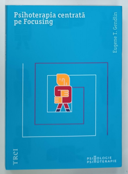 PSIHOTERAPIA  CENTRATA PE FOCUSING  de EUGENE T. GENDLIN , 2025