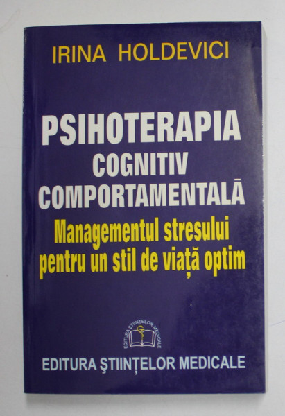 PSIHOTERAPIA COGNITIV COMPORTAMENTALA , MANAGEMENTUL STRESULUI de IRINA HOLDEVICI , 2005