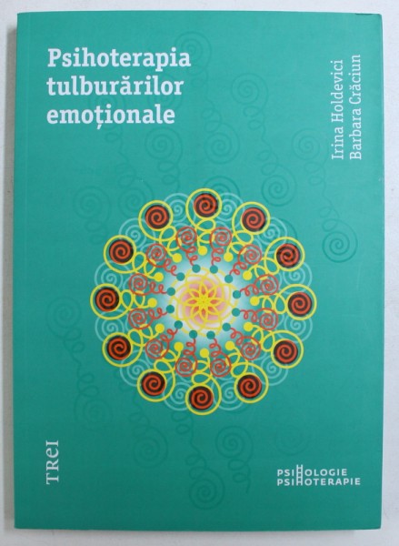 PSIHOTERAPIA TULBURARILOR EMOTIONALE de IRINA HOLDEVICI si BARBARA CRACIUN , 2015 *COPERTA SPATE UZATA