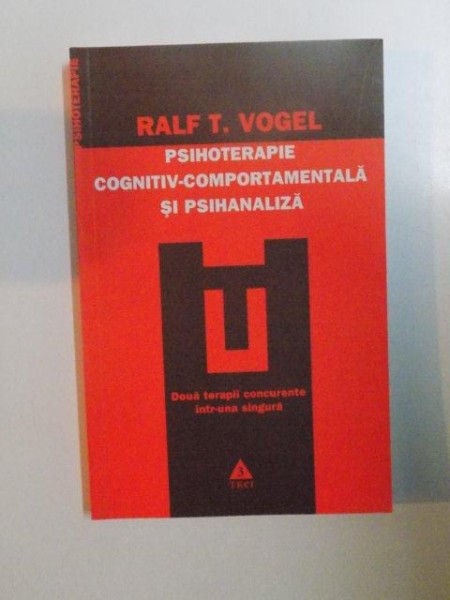 PSIHOTERAPIE  COGNITIV - COMPORTAMENTALA SI PSIHANALIZA de RALF T. VOGEL , 2008