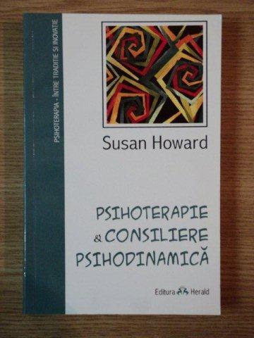 PSIHOTERAPIE & CONSILIERE PSIHODINAMICA de SUSAN HOWARD , 2010