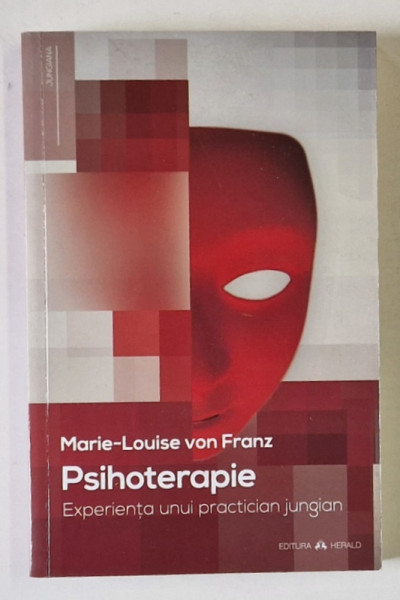 PSIHOTERAPIE , EXPERIENTA UNUI PRACTICIAN JUNGIAN de MARIE - LOUISE von FRANZ , 2013