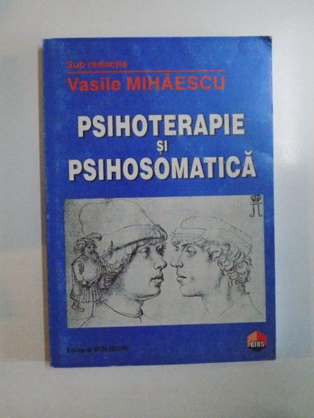 PSIHOTERAPIE SI PSIHOSOMATICA , SUB REDACTIA VASILE MIHAESCU , 1996