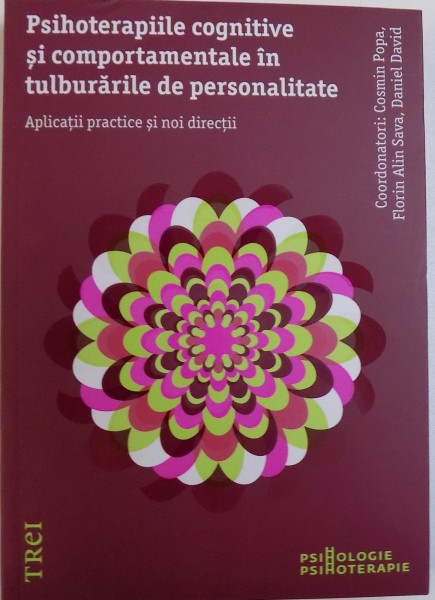 PSIHOTERAPIILE COGNITIVE SI COMPORTAMENTALE IN TULBURARILE DE PERSONALITATE  - APLICATII PRACTICE SI NOI DIRECTII , coordonatori COSMIN POPA ...DANIEL DAVID , 2017