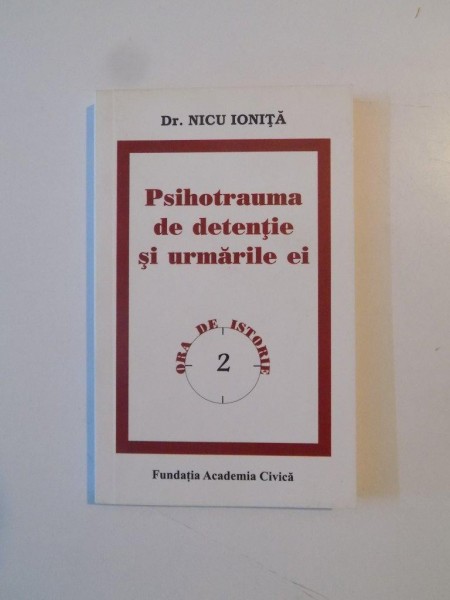 PSIHOTRAUMA DE DETENTIE SI URMARILE EI , MARTURIA PERSONALA SI STIINTIFICA A UNUI SUPRAVIETUITOR AL EXPERIMENTULUI PITESTI de NICU IONITA , 2008