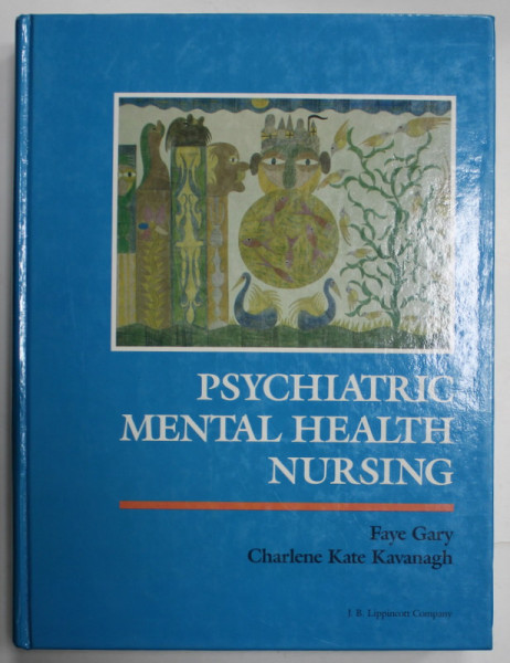 PSYCHIATRIC MENTAL HEALTH NURSING by FAYE GARY and CHARLENE KATE KAVANAGH , 1990