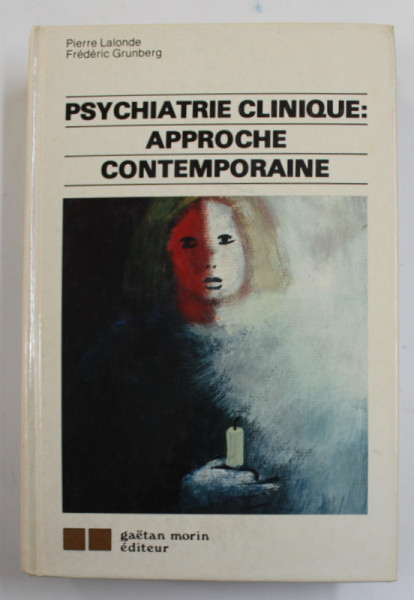 PSYCHIATRIE CLINIQUE : APPROCHE CONTEMPORAINE par PIERRE LALONDE et FRIEDRICH GRUNBERG , 1980