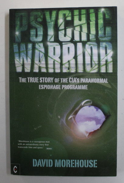 PSYCHIC WARRIOR - THE TRUE STORY OF THE CIA ' S PARANORMAL ESPIONAGE PROGRAMME by DAVID MOREHOUSE , 2013, PREZINTA PETE , URME DE UZURA SI DE INDOIRE  *
