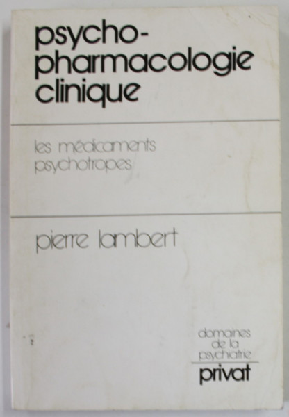 PSYCHO - PHARMACOLOGIE CLINIQUE , LES MEDICAMENTS PSYCHOTROPES par PIERRE LAMBERT , 1980 , PREZINTA PETE SI URME DE UZURA
