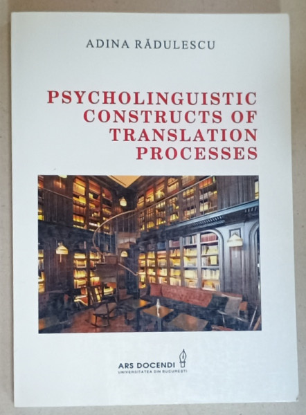 PSYCHOLINGUISTIC CONSTRUCTS OF TRANSLATION PROCESSES by ADINA RADULESCU , 2015