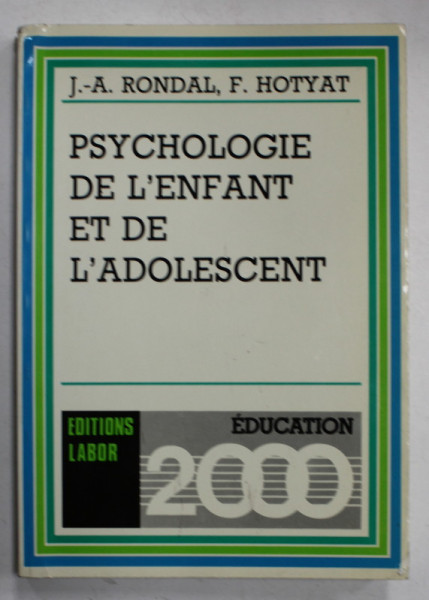 PSYCHOLOGIE DE L 'ENFANT ET DE L ' ADOLESCENT par J. - A. RONDAL et F. HOTYAT , 1985