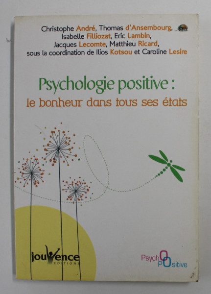 PSYCHOLOGIE POSITIVE: LE BOHEUR DANS TOUS SES ETATS par CHRISTOPHE ANDRE / ... / CAROLINE LESIRE , 2011