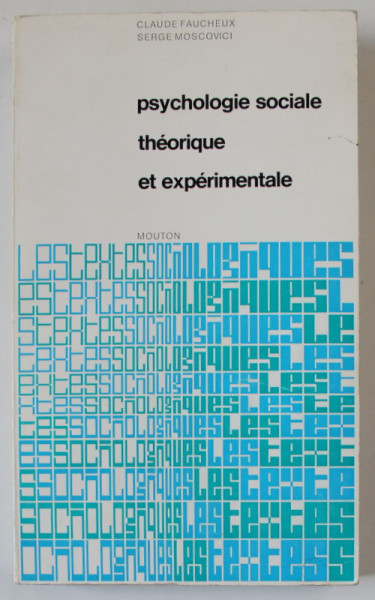 PSYCHOLOGIE SOCIALE THEORIQUE ET EXPERIMENTALE par CLAUDE FAUCHEUX et SERGE MOSCOVICI , 1971