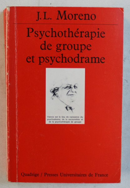 PSYCHOTERAPIE DE GROUPE ET PSYCHODRAME par J. L. MORENO , 1987, PREZINTA INSEMNARI CU PIXUL *