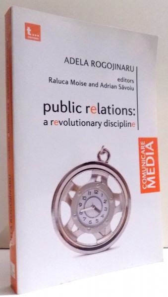 PUBLIC RELATIONS: A REVOLUTIONARY DISCIPLINE by ADELA ROGOJINARU , 2015