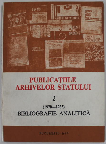 PUBLICATIILE ARHIVELOR STATULUI , NR. 2 ( 1978 -1985 ) , BIBLIOGRAFIE ANALITICA , 1987