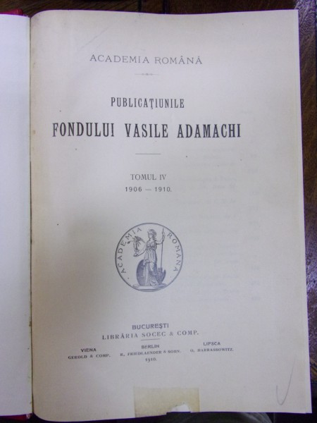 PUBLICATIILE FONDULUI ADAMACHI TOMUL V  1910-1913, BUCURESTI 1913