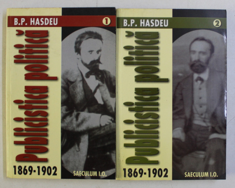 PUBLICISTICA POLITICA 1869 - 1902 , VOLUMELE I - II de B . P . HASDEU , 2001