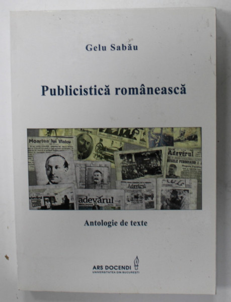 PUBLICISTICA ROMANEASCA de GELU SABAU , ANTOLOGIE DE TEXTE , 2015