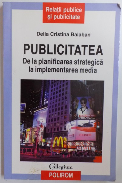 PUBLICITATEA  - DE LA PLANIFICAREA STRATEGICA LA IMPLEMENTAREA MEDIA de DELIA CRISTINA BALABAN , 2009