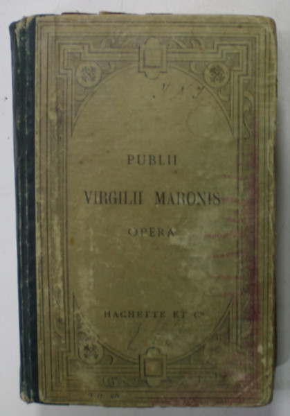 PUBLII VIRGILII MARONIS - OPERA , TEXT IN LATINA , NOTE IN LB. FRANCEZA , 1912