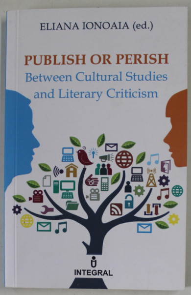 PUBLISH OR PERISH , BETWEEN CULTURAL STUDIES AND LITERARY CRITICISM by ELIANA IONOAIA , 2016