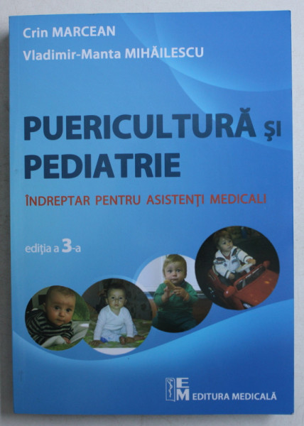 PUERICULTURA SI PEDIATRIE  - INDREPTAR PENTRU ASISTENTI MEDICALI de CRIN MARCEAN si VLADIMIR  - MANTA MIHAILESCU , 2019