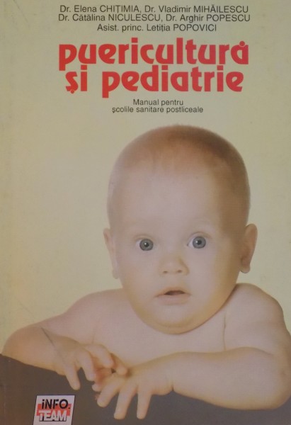 PUERICULTURA SI PEDIATRIE , MANUAL PENTRU SCOLILE SANITARE POSTLICEALE de ELENA CHITMANIA...LETITITA POPOVICI 1994