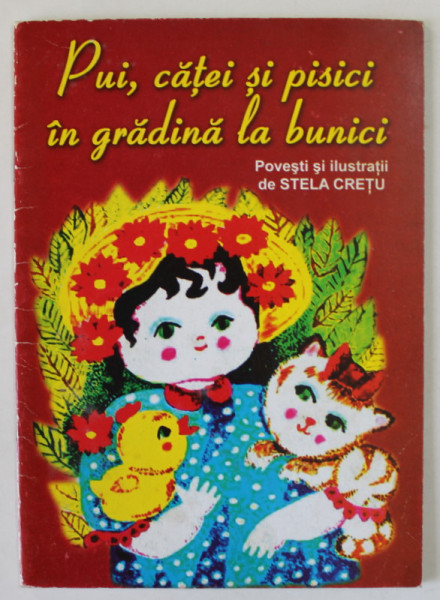 PUI , CATEI SI PISICI IN GRADINA LA BUNICI , POVESTI SI ILUSTRATII de STELA CRETU , 2010